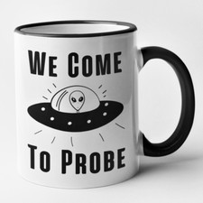 Listing image for Funny UFO Mug We Come To Probe Funny Alien Mug Novelty Gift Joke